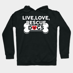 Live, Love, Rescue Dogs Cute Dog Owners Hoodie